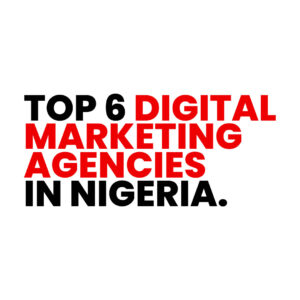 Read more about the article Top 6 Digital Marketing Agencies in Nigeria