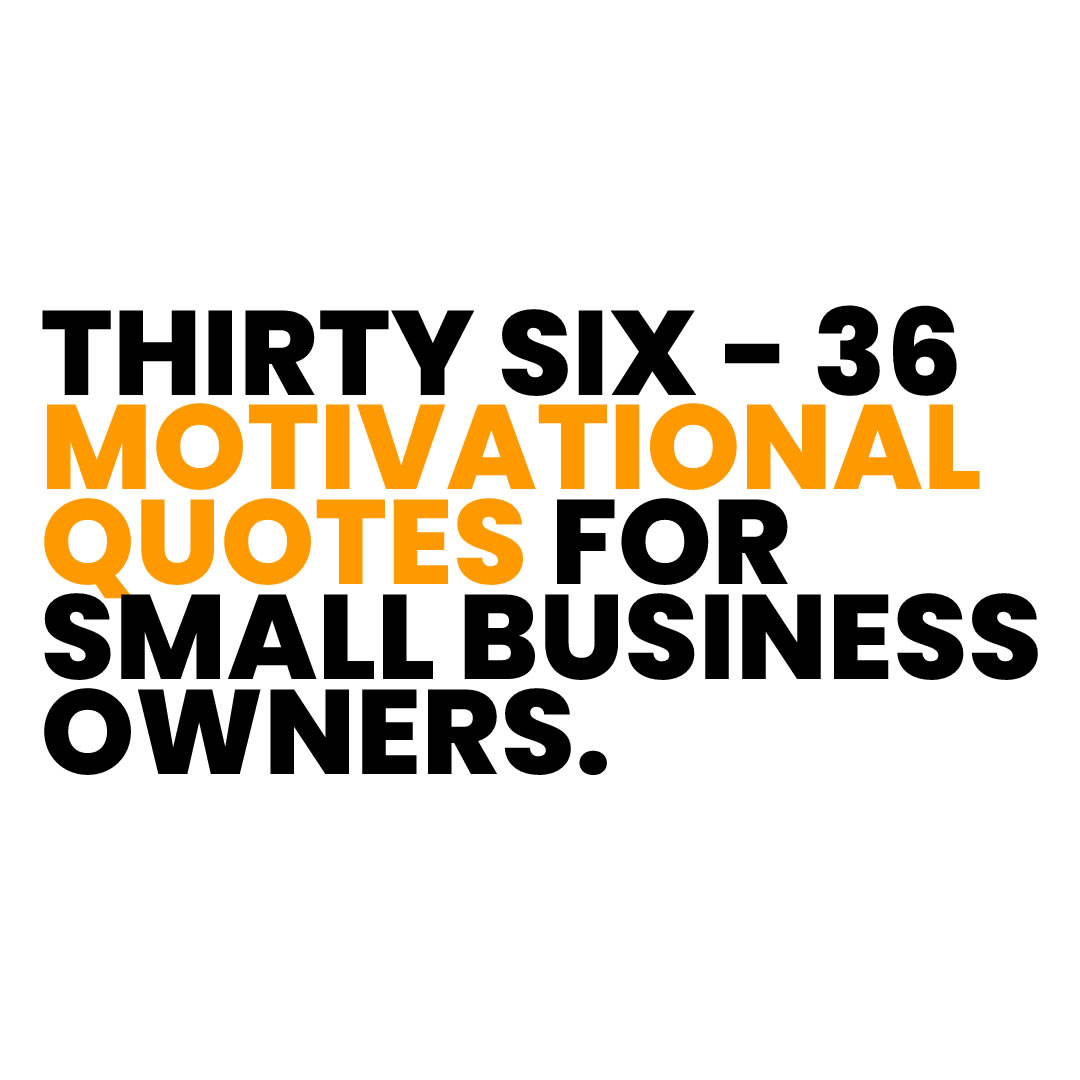 36 Motivational Quotes For Small Business Owners
