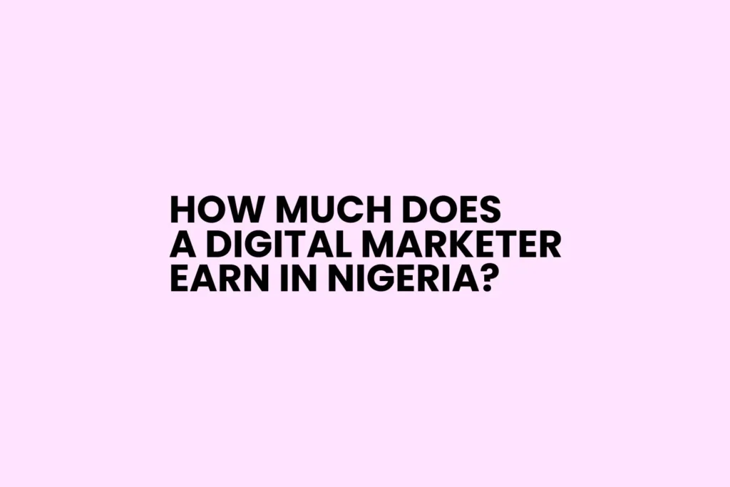 How Much Does a Digital Marketer Earn in Nigeria
