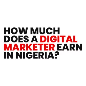 Read more about the article How Much Does a Digital Marketer Earn in Nigeria?