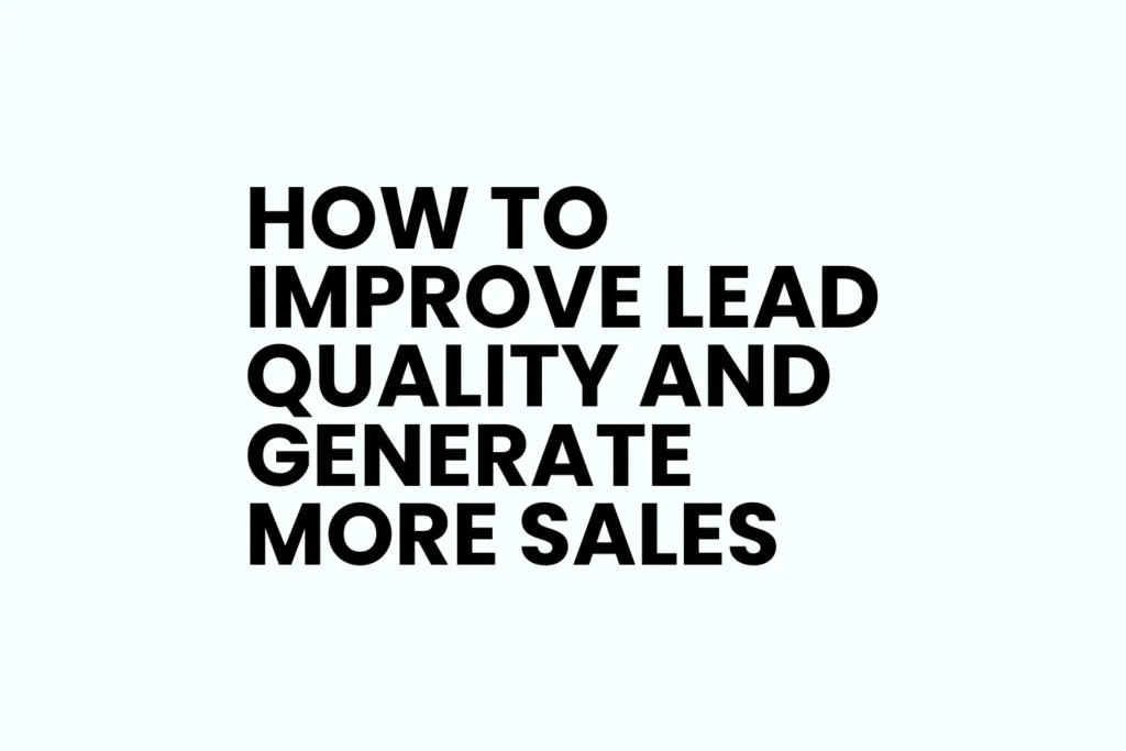 How to Improve Lead Quality and Make More Sales