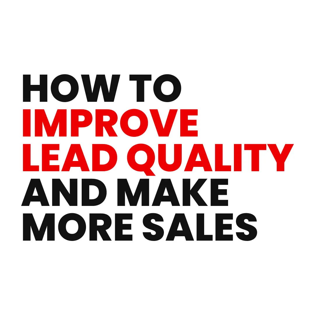 How to Improve Lead Quality and Make More Sales
