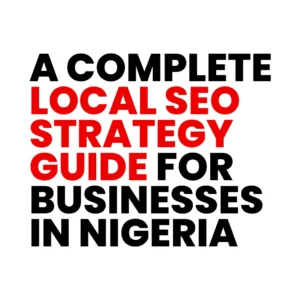 Read more about the article A Complete Local SEO Strategy Guide for Businesses in Nigeria