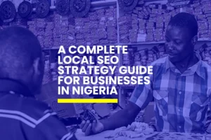 Read more about the article A Complete Local SEO Strategy Guide for Businesses in Nigeria