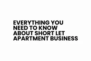 Everything you need to know about short let apartment business
