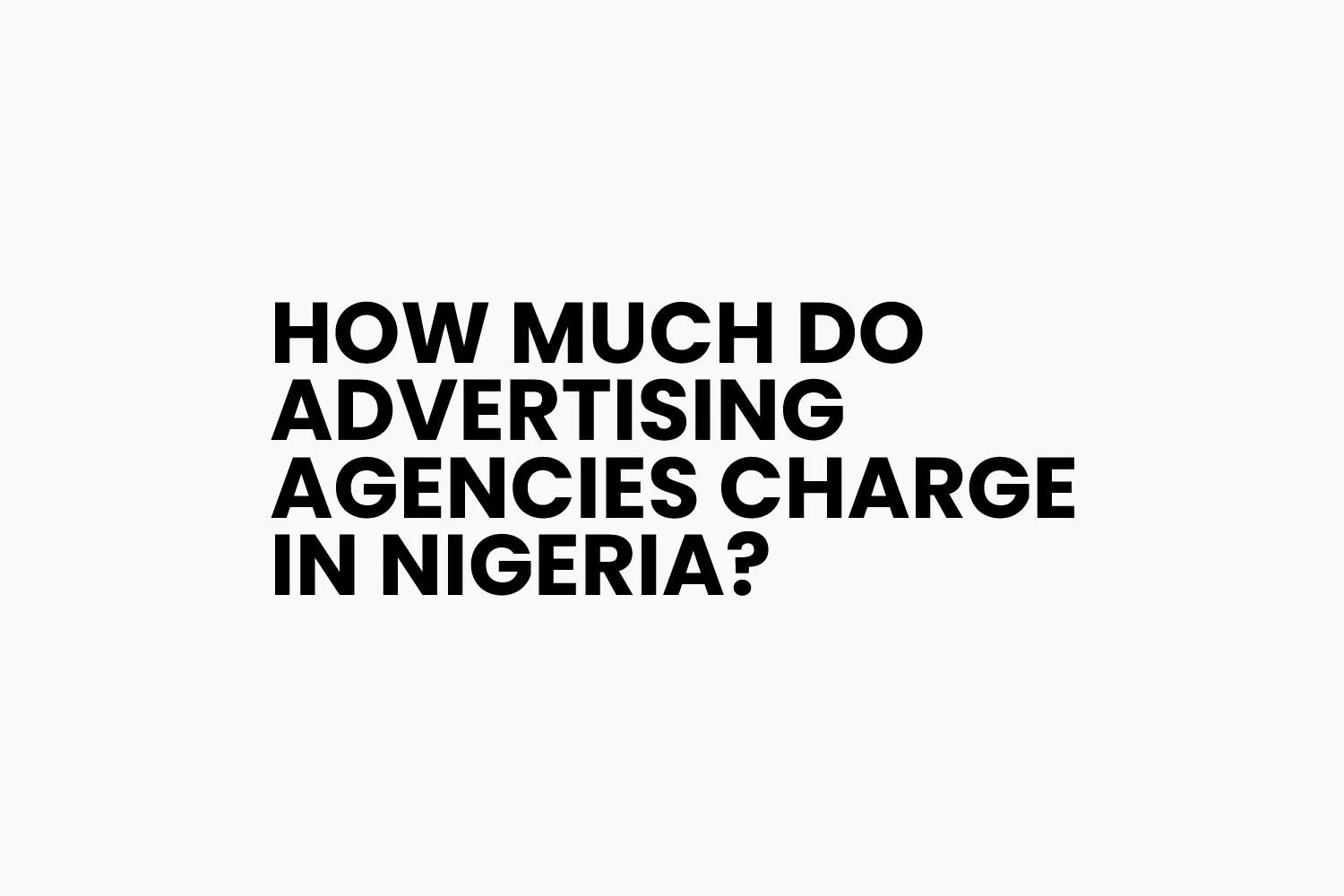 How Much Do Advertising Agencies Charge in Nigeria