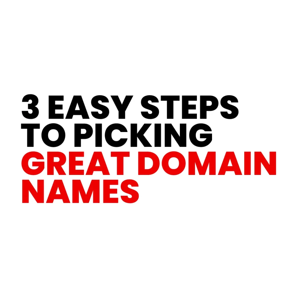 Three Easy Steps to Picking Great Domain Names