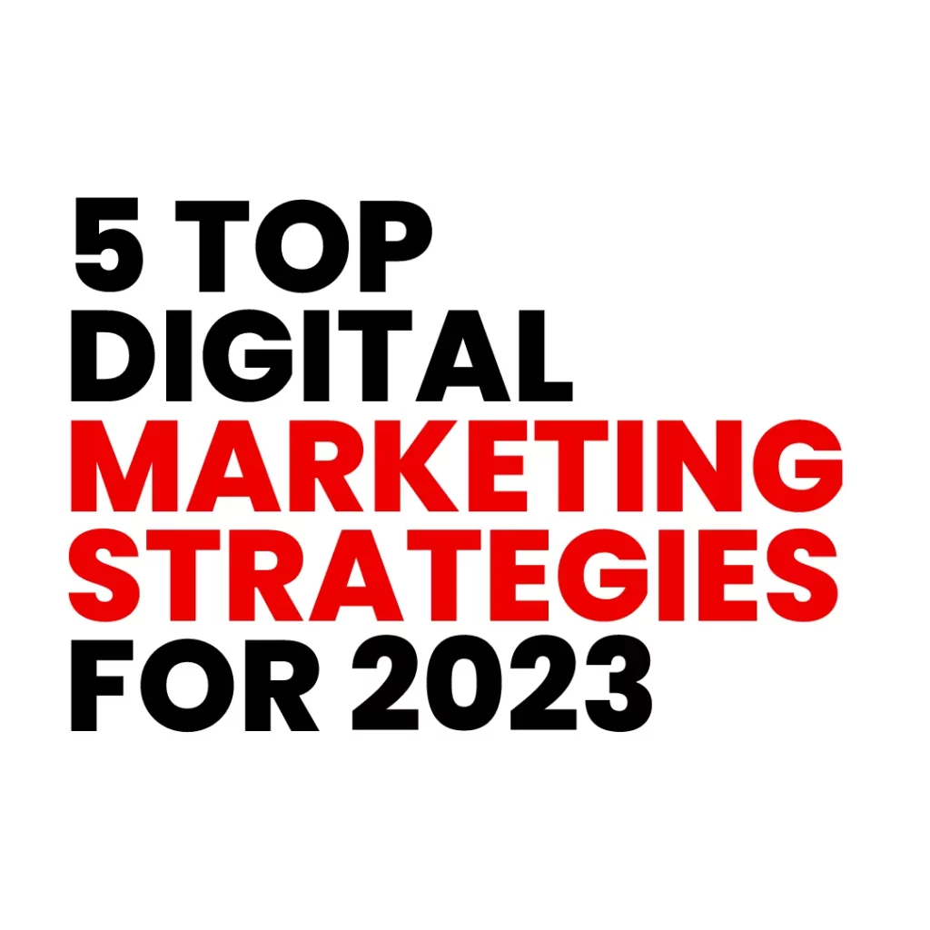 5 Top Digital Marketing Strategies for 2023