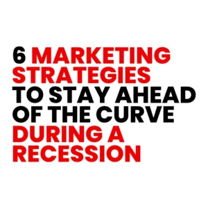 Read more about the article 6 Marketing Strategies to Stay Ahead of the Curve During a Recession