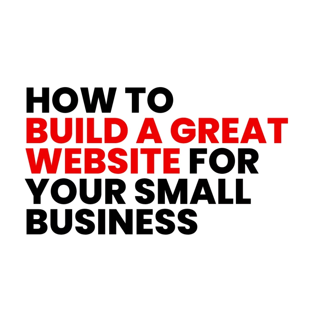 How to Build a Great Website for Your Small Business
