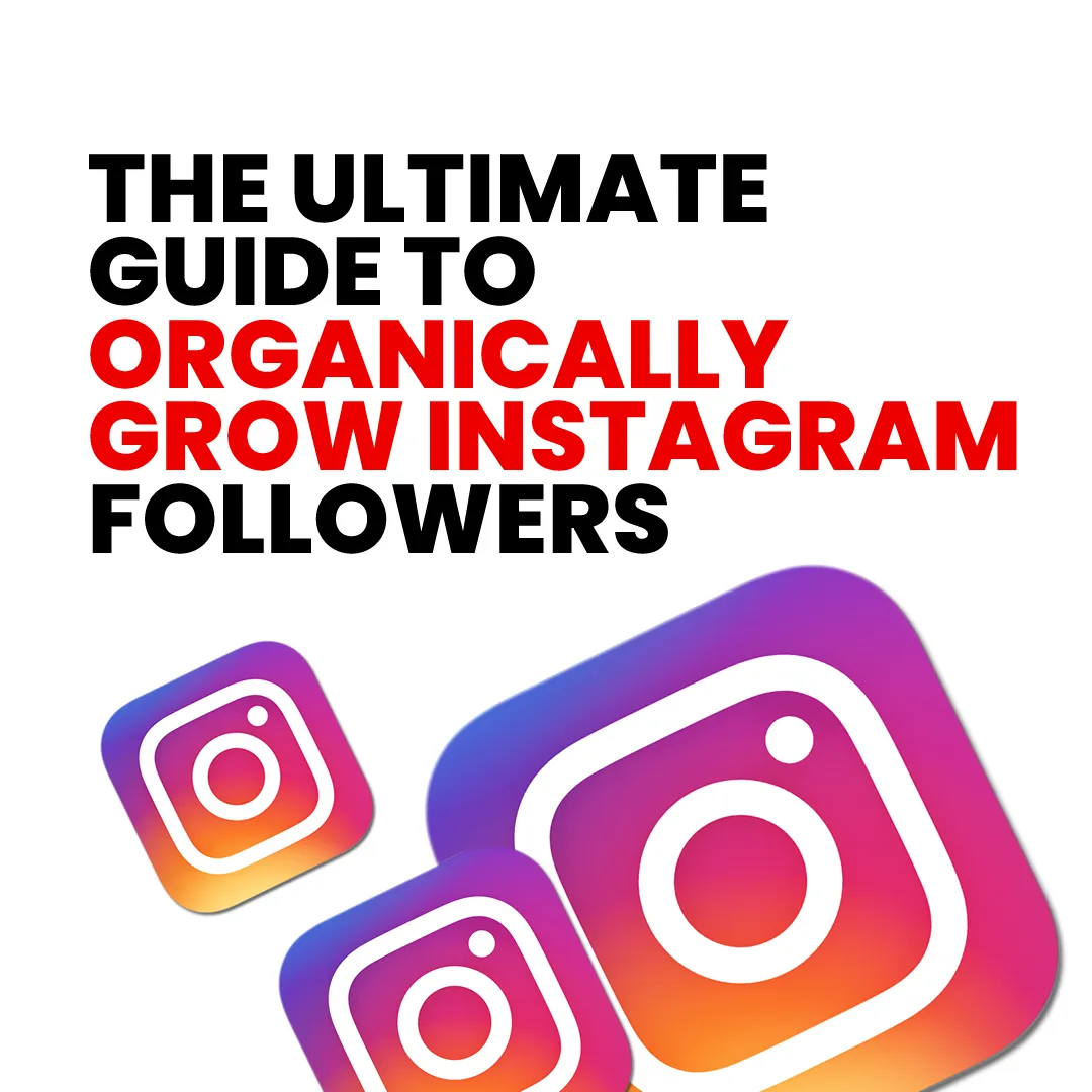 The Ultimate Guide to Organically Grow Instagram Followers