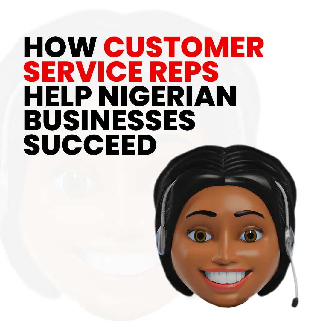 How Customer Service Representatives Help Nigerian Businesses Succeed