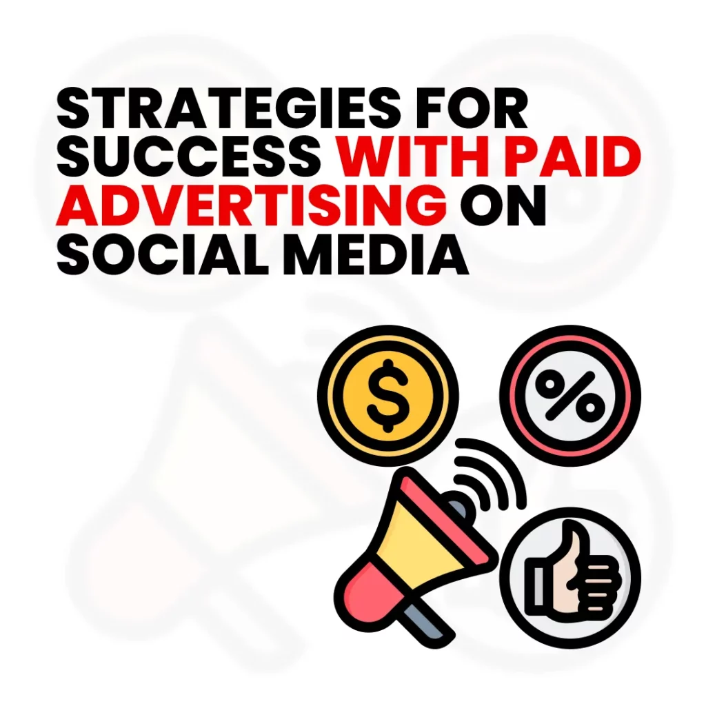 Strategies for Success With Paid Advertising on Social Media