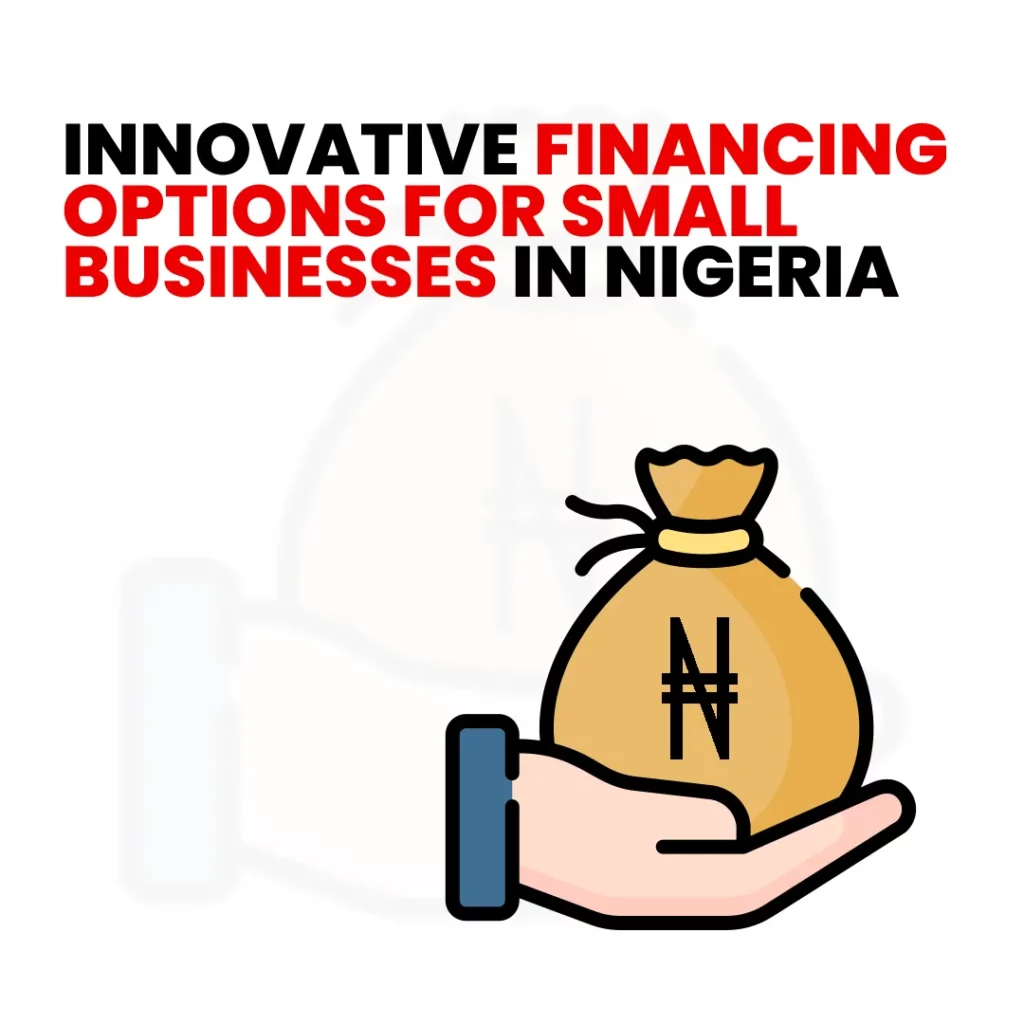 3 Innovative Financing Options for Small Businesses in Nigeria