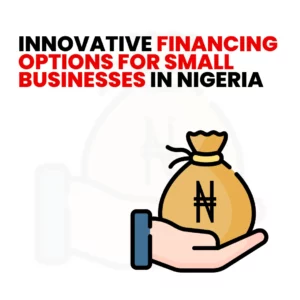 Read more about the article 3 Innovative Financing Options for Small Businesses in Nigeria