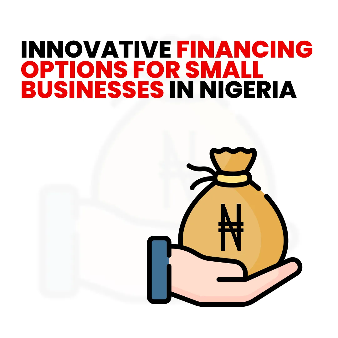 You are currently viewing 3 Innovative Financing Options for Small Businesses in Nigeria