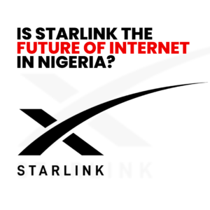 Read more about the article Is Starlink the Future of Internet in Nigeria?
