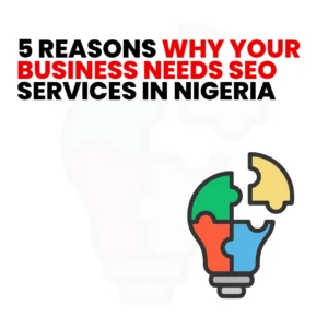 Read more about the article 5 Reasons Why Your Business Needs SEO Services in Nigeria