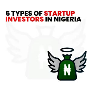 Read more about the article 5 Types of Startup Investors in Nigeria