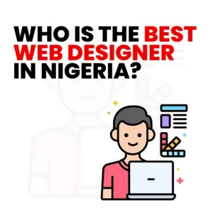 Read more about the article Who Is the Best Web Designer in Nigeria? All You Need to Know