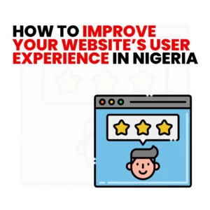 Read more about the article How to Improve Your Website’s User Experience in Nigeria