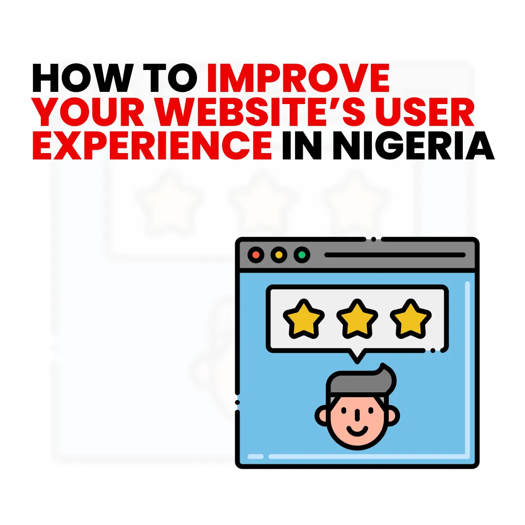 How to Improve Your Website’s User Experience in Nigeria