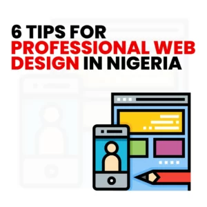 Read more about the article 6 Tips for Professional Web Design in Nigeria