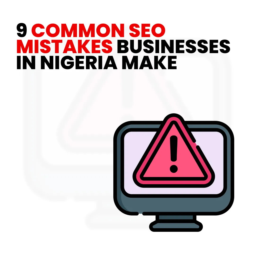 You are currently viewing 9 Common SEO Mistakes Businesses in Nigeria Make