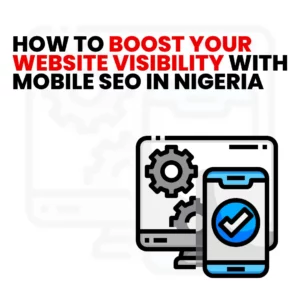 Read more about the article How to Boost Your Website Visibility With Mobile SEO in Nigeria