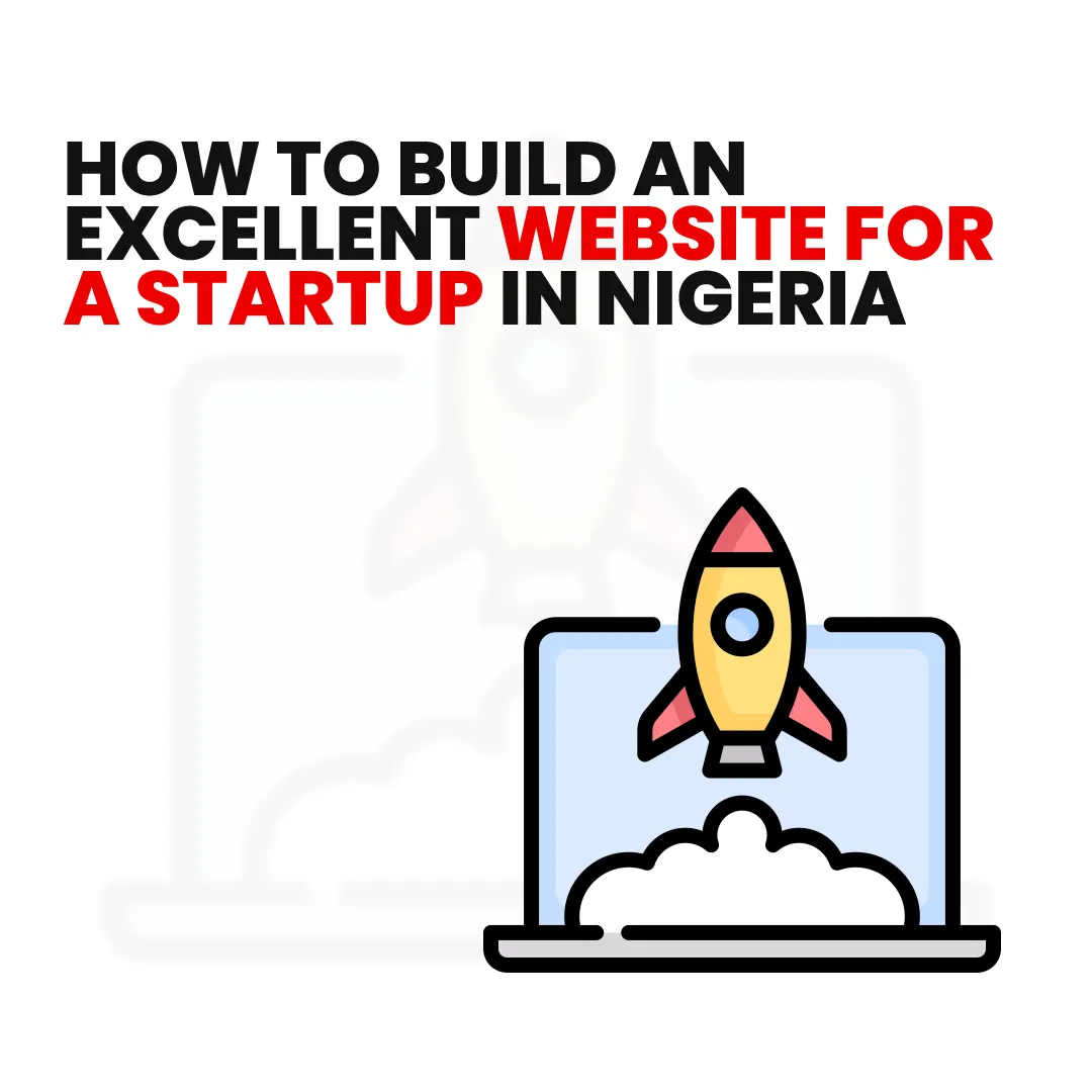 How to Build an Excellent Website for Startup in Nigeria