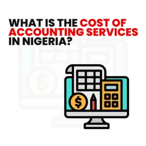Read more about the article What Is the Cost of Accounting Services for Businesses in Nigeria?