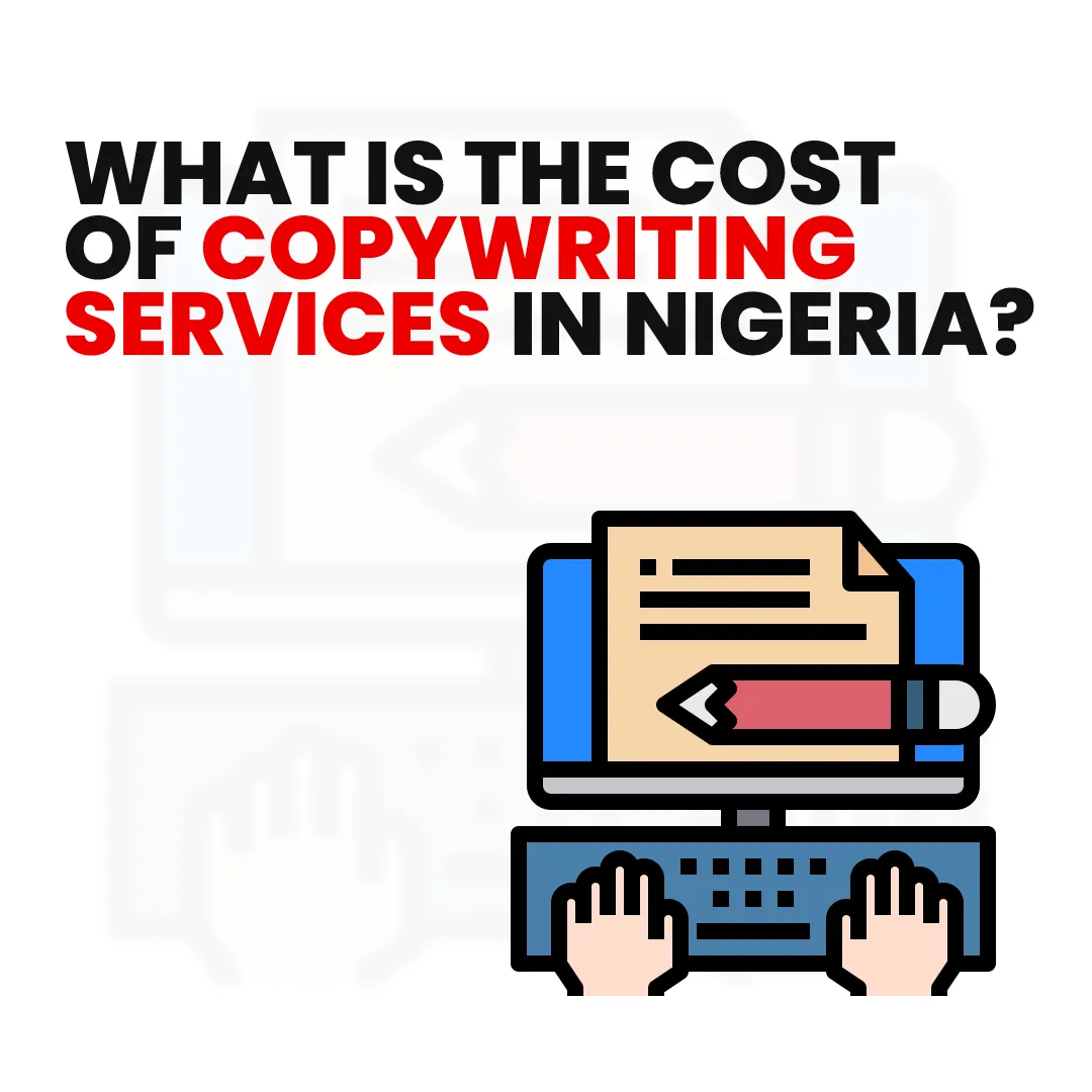 You are currently viewing What Is the Cost of Copywriting Services in Nigeria?