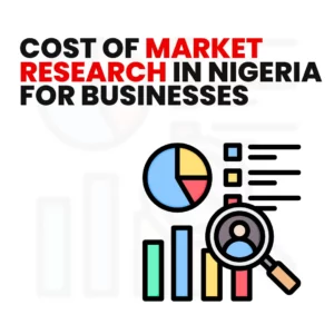 Read more about the article What Is the Cost of Market Research in Nigeria for Businesses?