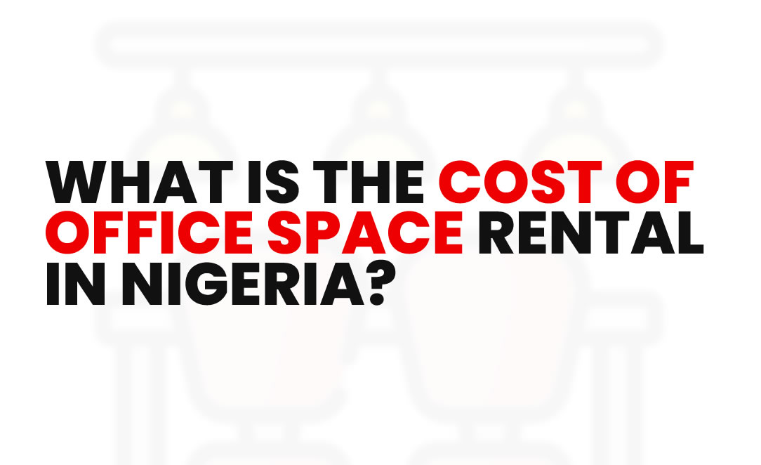 What Is the Cost of Office Space Rental in Nigeria?