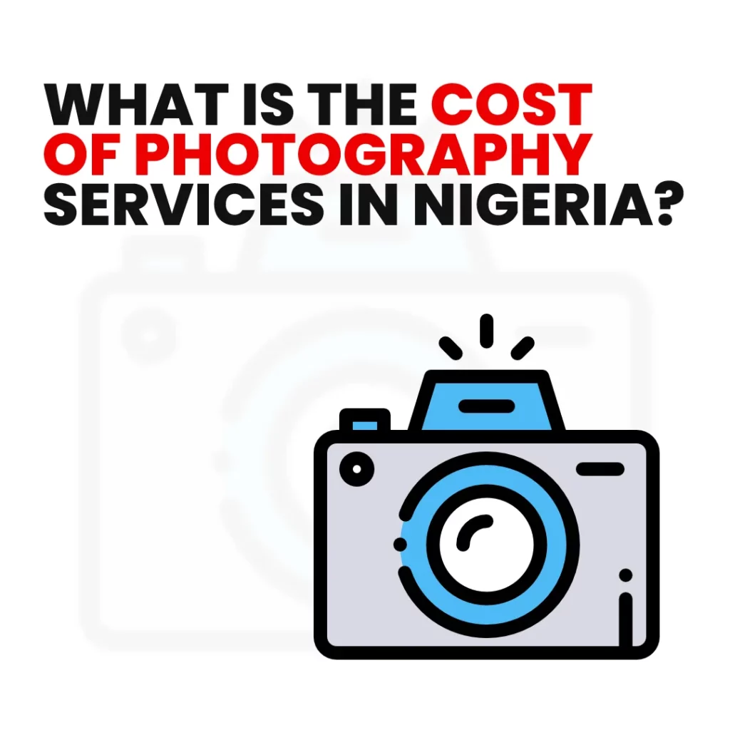 What Is the Cost of Photography Services in Nigeria?
