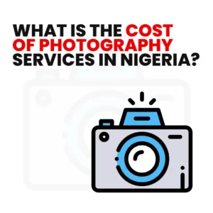 Read more about the article What Is the Cost of Photography Services in Nigeria?