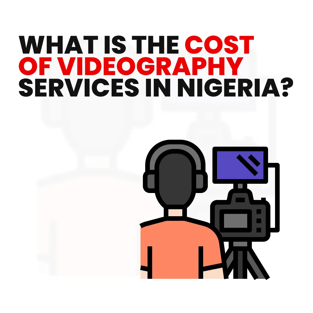 What Is the Cost of Videography Services in Nigeria?