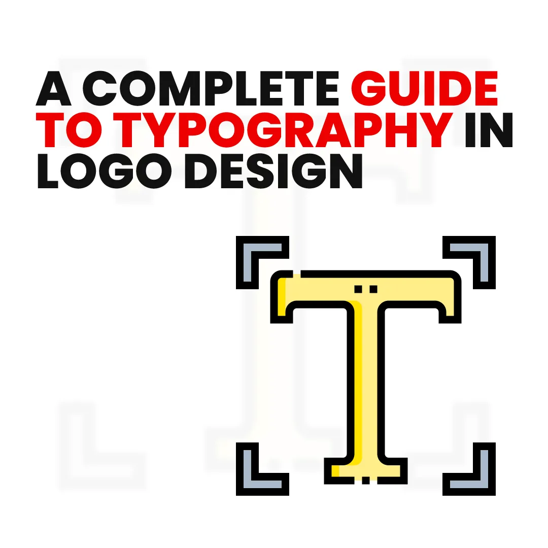 A Complete Guide to Typography in Logo Design