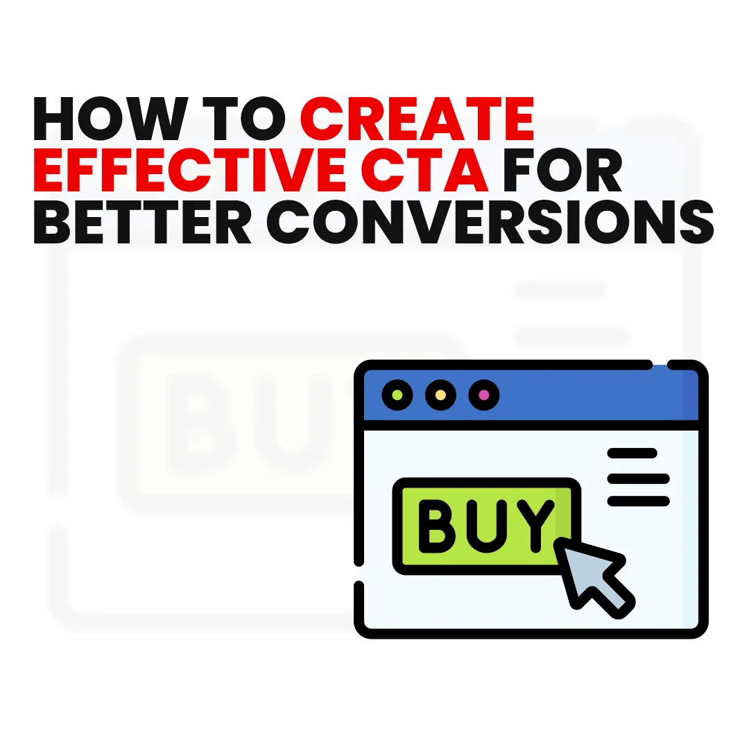 How to Create Effective CTA for Better Conversions