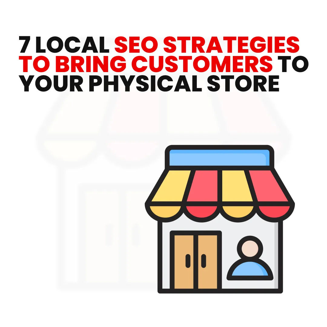 7 Local SEO Strategies to Bring Customers to Your Physical Store