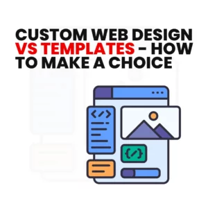 Read more about the article Custom Web Design Vs Templates – How to Make Your Choice